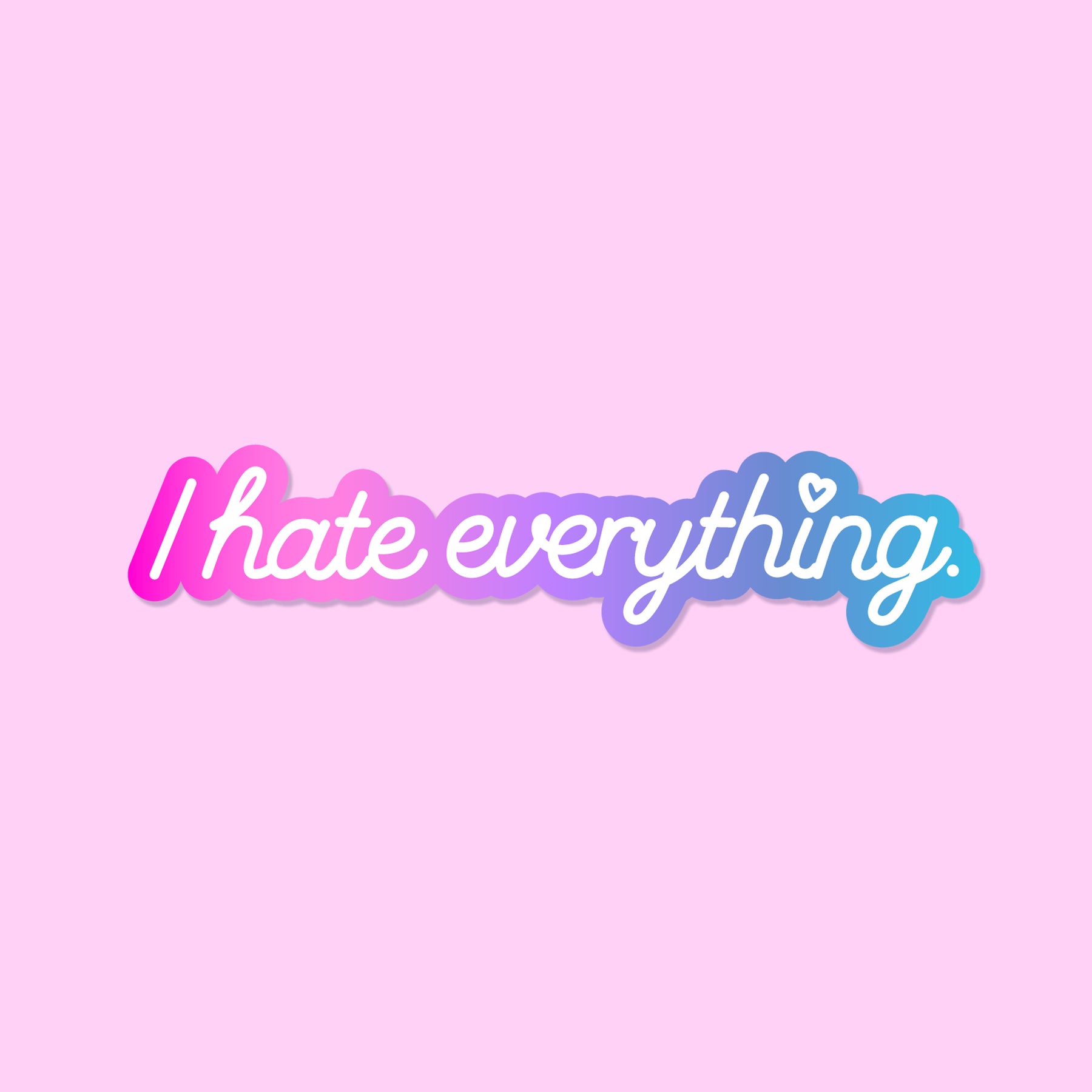 I Hate Everything Sticker